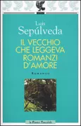 Copertina libro <b>Il vecchio che leggeva romanzi d'amore<br></b>(titolo originale o altro titolo: <i>Un viejo que leía novelas de amor</i>)