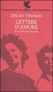Copertina libro <b>Lettere d'amore<br></b>(titolo originale o altro titolo: <i>The love letters of Dylan Thomas</i>)