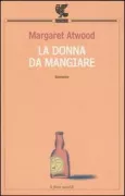 Copertina libro <b>La donna da mangiare<br></b>(titolo originale o altro titolo: <i>The edible woman</i>)