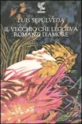 Copertina libro <b>Il vecchio che leggeva romanzi d'amore<br></b>(titolo originale o altro titolo: <i>Un viejo que leía novelas de amor</i>)