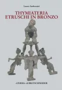 Copertina libro <b>Thymiateria etruschi in bronzo di età tardo classica, alto e medio ellenistica</b>