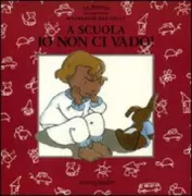 Copertina libro <b>A scuola io non ci vado!<br></b>(titolo originale o altro titolo: <i>L'école j'irai pas!</i>)