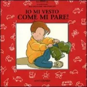 Copertina libro <b>Io mi vesto come mi pare!<br></b>(titolo originale o altro titolo: <i>Moi, je veux mettre mon short!</i>)