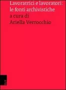 Copertina libro <b>Lavoratrici e lavoratori: le fonti archivistiche</b>