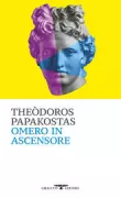 Copertina libro <b>Omero in ascensore<br></b>(titolo originale o altro titolo: <i>Choraei oli i archaiotita sto asanser</i>)