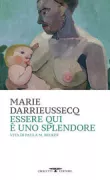 Copertina libro <b>Essere qui è uno splendore<br></b>(titolo originale o altro titolo: <i>Être ici est une splendeur</i>)