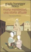 Copertina libro <b>Maria Montessori, una storia attuale</b>