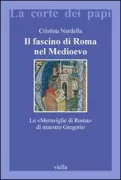 Copertina libro <b>Il fascino di Roma nel Medioevo<br></b>(titolo originale o altro titolo: <i>Narracio de mirabilibus urbis Romae</i>)