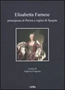 Copertina libro <b>Elisabetta Farnese: principessa di Parma e regina di Spagna</b>