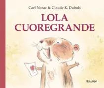 Copertina libro <b>Lola cuoregrande<br></b>(titolo originale o altro titolo: <i>Lola grand coeur</i>)