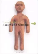 Copertina libro <b>Il sacrificio di Giuseppe<br></b>(titolo originale o altro titolo: <i>Sacrificios en dias santos</i>)