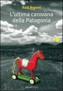 Copertina libro <b>L'ultima carovana della Patagonia<br></b>(titolo originale o altro titolo: <i>La última caravana</i>)