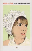Copertina libro <b>Suite per Barbara Loden<br></b>(titolo originale o altro titolo: <i>Supplément à la vie de Barbara Loden</i>)