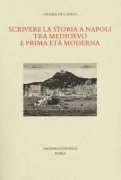 Copertina libro <b>Scrivere la storia a Napoli tra Medioevo e prima età moderna</b>