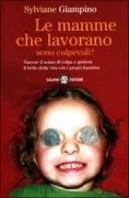 Copertina libro <b>Le mamme che lavorano sono colpevoli?<br></b>(titolo originale o altro titolo: <i>Les mères qui travaillent sont-elles coupables?</i>)