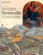 Copertina libro <b>Vita artistica, religiosa, sociale e economica di Serravalle tra il Cinquecento e il Settecento attraverso i documenti d'archivio</b>