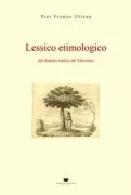 Copertina libro <b>Lessico etimologico del dialetto rustico del Vittoriese</b>
