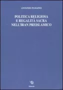 Copertina libro <b>Politica religiosa e regalità sacra nell'Iran preislamico</b>
