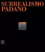 Copertina libro <b>Surrealismo padano: da De Chirico a Foppiani, 1915-1986</b>