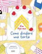 Copertina libro <b>Come dividere una torta<br></b>(titolo originale o altro titolo: <i>Uliga keikeureul meongneun bangbeop</i>)