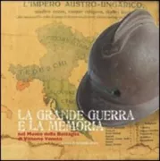 Copertina libro <b>La Grande guerra e la memoria nel Museo della battaglia di Vittorio Veneto</b>