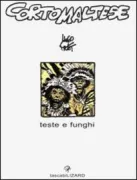 Copertina libro <b>Cortomaltese. Teste e funghi<br></b>(titolo originale o altro titolo: <i>Têtes et champignons</i>)