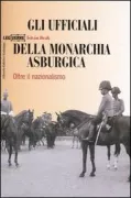 Copertina libro <b>Gli ufficiali della monarchia asburgica<br></b>(titolo originale o altro titolo: <i>Beyond nationalism</i>)