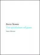 Copertina libro <b>Una speculazione sul grano<br></b>(titolo originale o altro titolo: <i>A deal in wheat</i>)