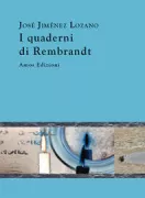 Copertina libro <b>I quaderni di Rembrandt<br></b>(titolo originale o altro titolo: <i>Los cuadernos de Rembrandt</i>)
