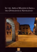 Copertina libro <b>Le vie Appia e Mazzini in Imola tra Ottocento e Novecento</b>