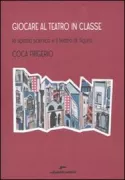 Copertina libro <b>Giocare al teatro in classe</b>