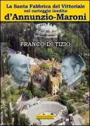 Copertina libro <b>La Santa Fabbrica del Vittoriale nel carteggio inedito D'Annunzio-Maroni</b>