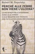 Copertina libro <b>Perchè alle zebre non viene l'ulcera?<br></b>(titolo originale o altro titolo: <i>Why zebras don't get ulcers</i>)