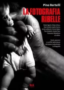 Copertina libro <b>La fotografia ribelle</b>