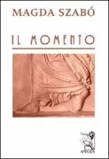 Copertina libro <b>Il momento (Creusaide)<br></b>(titolo originale o altro titolo: <i>A pillanat</i>)