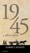 Copertina libro <b>1945 e altre storie<br></b>(titolo originale o altro titolo: <i>1945 és mas történetek</i>)