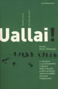 Copertina libro <b>Uallai! Ovvero, Domè 'Oshkarpà, il migrante a cui estraemmo il Sahara dalle orecchie, e altre veridiche storie incredibili di buona integrazione</b>