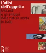 Copertina libro <b>L'alibi dell'oggetto: Morandi e gli sviluppi della natura morta in Italia</b>