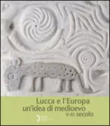 Copertina libro <b>Lucca e l'Europa: un'idea di Medioevo</b>