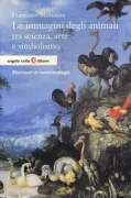 Copertina libro <b>Le immagini degli animali tra scienza, arte e simbolismo</b>