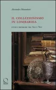 Copertina libro <b>Il collezionismo in Lombardia</b>