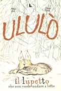 Copertina libro <b>Ululò il lupetto che non vuole andare a letto</b>
