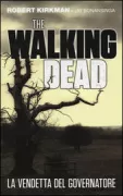 Copertina libro <b>The walking dead. La vendetta del governatore<br></b>(titolo originale o altro titolo: <i>The walking dead: the fall of the governator. Part two</i>)