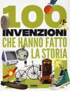 Copertina libro <b>100 invenzioni che hanno fatto la storia<br></b>(titolo originale o altro titolo: <i>100 Inventions That Made History</i>)