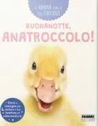 Copertina libro <b>Buonanotte, anatroccolo!<br></b>(titolo originale o altro titolo: <i>Goodnight, little duckling</i>)
