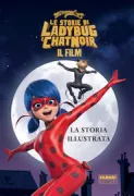 Copertina libro <b>Miraculous: Le storie di Ladybug e Chatnoir - La storia illustrata</b>