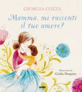 Copertina libro <b>Mamma, mi racconti il tuo amore?</b>