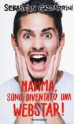 Copertina libro <b>Mamma, sono diventato una webstar!</b>