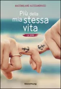 Copertina libro <b>Più della mia stessa vita<br></b>(titolo originale o altro titolo: <i>Piu della mia stessa vita</i>)