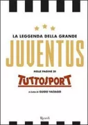 Copertina libro <b>La leggenda della grande Juventus nelle pagine di Tuttosport</b>